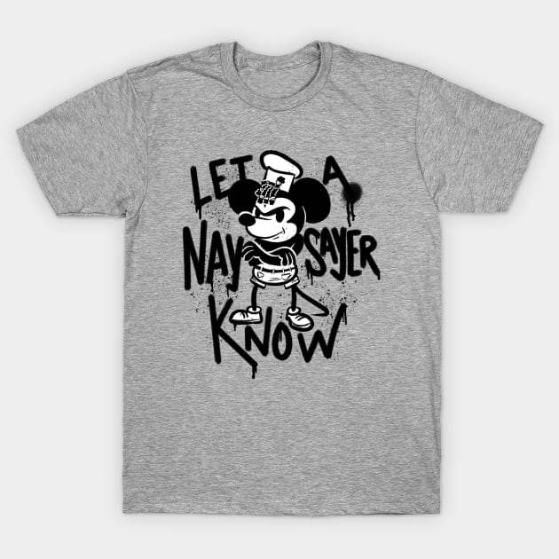 Let a Naysayer Know T-Shirt by aaronsartroom